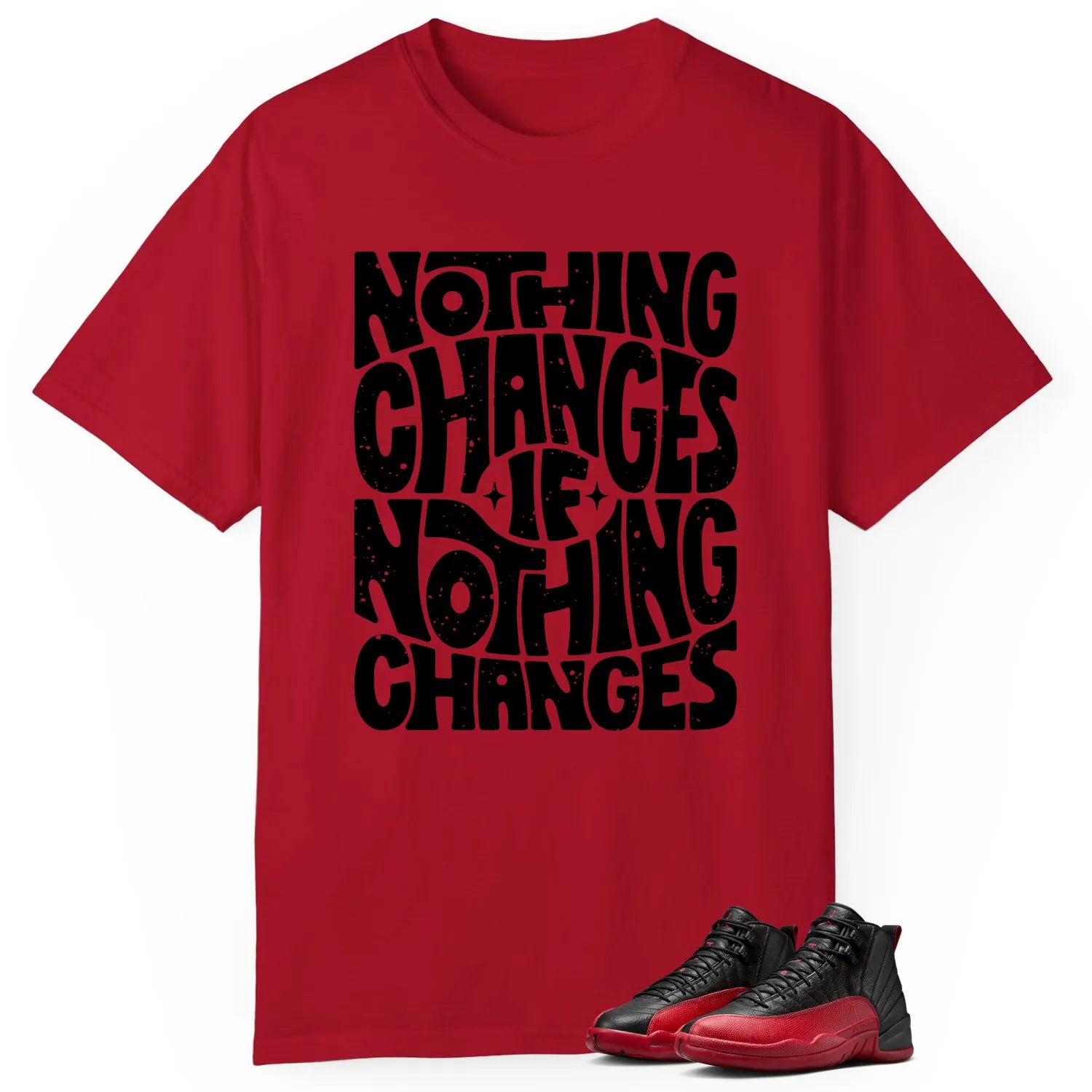 Air Jordan 12 Flu Game Style: Nothing Changes T-Shirt CT8013-002 T-Shirt, Sneaker Match Tee