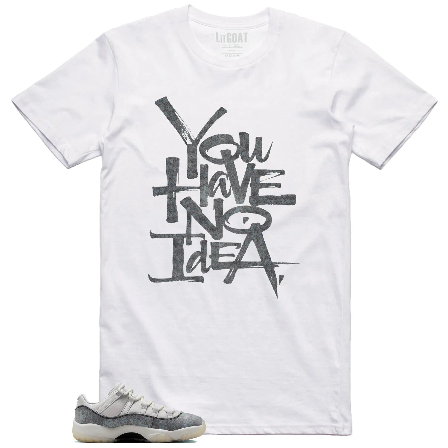 You Have No Idea Tshirt to Match Air Jordan 11 Low Year of the Snake Outfit HQ7000-001 T-Shirt, Sneaker Match Tee