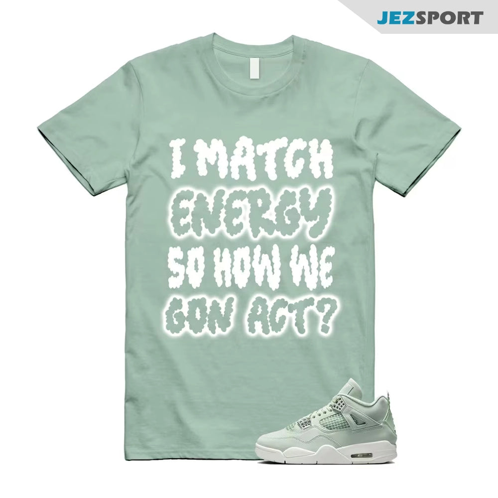 I Match Energy Sneaker Shirts To Match Jordans 4s Abundance AJ4 Seafoam, HV0823-003 Sneaker Match Tees T-Shirt, Sneaker Match Tee