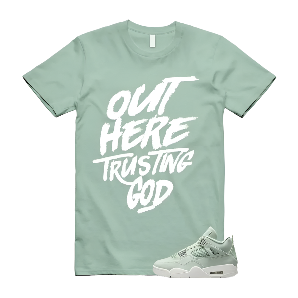 Out Here Trusting God Sneaker Shirts To Match Jordans 4s Abundance AJ4 Seafoam, HV0823-003 Sneaker Match Tees T-Shirt, Sneaker Match Tee