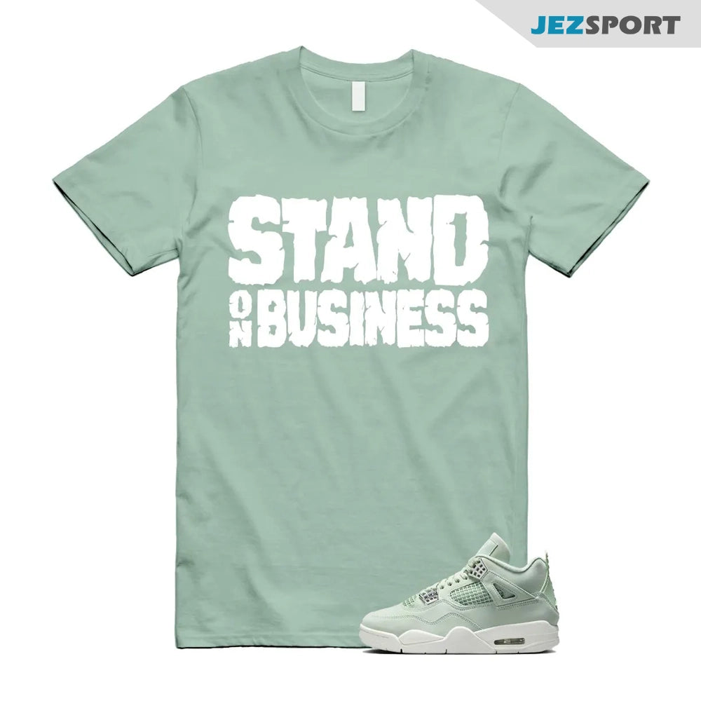 Stand On Bussiness Shirts To Match Jordans 4s Abundance AJ4 Seafoam, HV0823-003 Sneaker Match Tees T-Shirt, Sneaker Match Tee